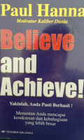 Believe and Achieve! : Yakinlah, Anda Pasti Berhasil!