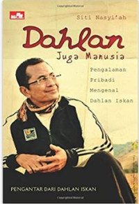 Image of Dahlan Juga Manusia : Pengalaman Pribadi Mengenal Dahlan Iskan