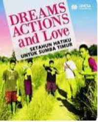 Image of Dream Action and Love : Setahun Hatiku untuk Sumba Timur