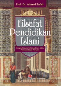 Image of Filsafat Pendidikan Islami : Integrasi Jasmani, Rohani dan Kalbu Memanusiakan Manusia