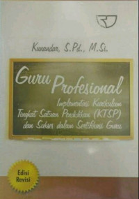 Image of Guru Profesional Implementasi Kurikulum TIngkat Satuan Pendidikan (KTSP) dan Sukses dalam Sertifikasi Guru