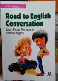 Road to English Conversation : Jalan Pintas Menguasai Bahasa Inggris