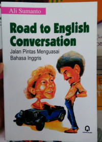 Image of Road to English Conversation : Jalan Pintas Menguasai Bahasa Inggris