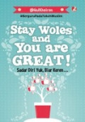 Stay Woles And You Are GREAT! = Sadar Diri Yuk, Biar Keren...