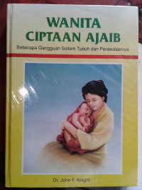 Image of Wanita Ciptaan Ajaib : Beberapa Gangguan Sistem Tubuh dan Perawatannya