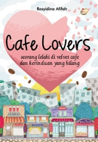Image of Cafe Lovers : Seorang Lelaki di Velvet Cafe dan Kerinduan yang Hilang
