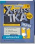 Erlangga X-Press TKA SMA/MA Mata Uji Wajib Matematika