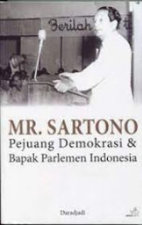 Image of MR. SARTONO : Pejuang Demokrasi & Bapak Parlemen Indonesia