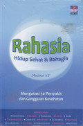 Rahasia : Hidup Sehat & Bahagia : Mengatasi 50 Penyakit dan Gangguan Kesehatan